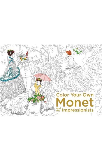 Color Your Own Monet and the Impressionists: A Coloring Book