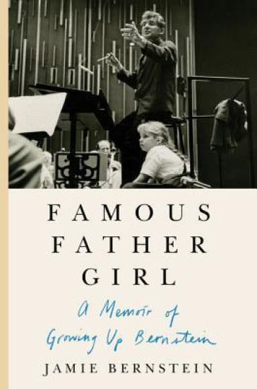 Famous Father Girl: A Memoir of Growing Up Bernstein