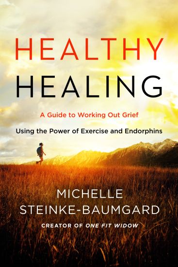 Healthy Healing: A Guide to Working Out Grief Using the Power of Exercise and Endorphins