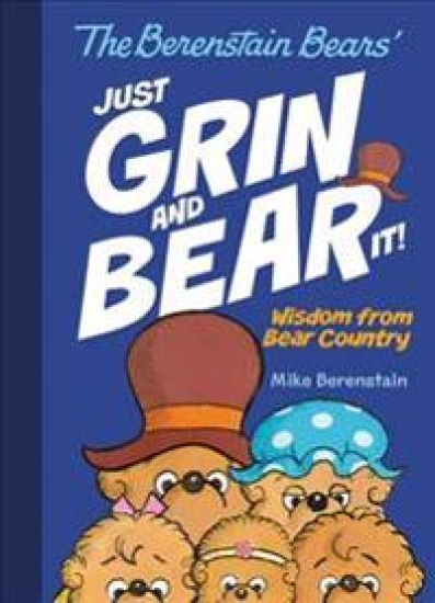 The Berenstain Bears' Just Grin and Bear It!: Wisdom from Bear Country