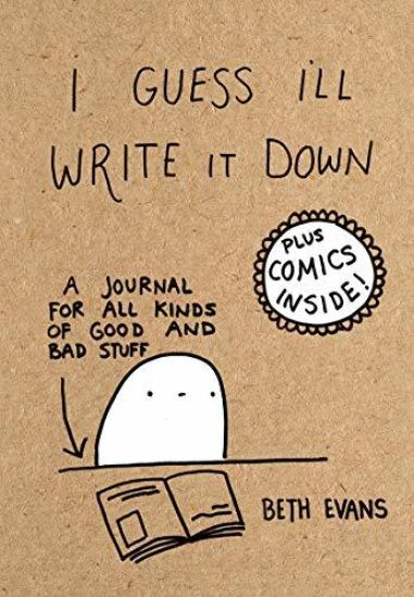 I Guess I'll Write It Down: A Journal for All Kinds of Good and Bad Stuff