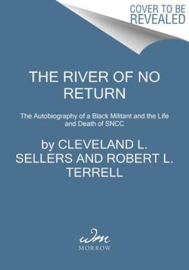 The River of No Return: The Autobiography of a Black Militant and the Life and Death of Sncc