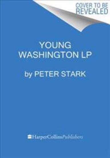 Young Washington: How Wilderness and War Forged America's Founding Father