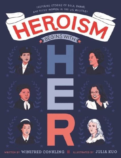 Heroism Begins with Her: Inspiring Stories of Bold, Brave, and Gutsy Women in the U.S. Military