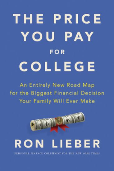The Price You Pay for College: An Entirely New Road Map for the Biggest Financial Decision Your Family Will Ever Make