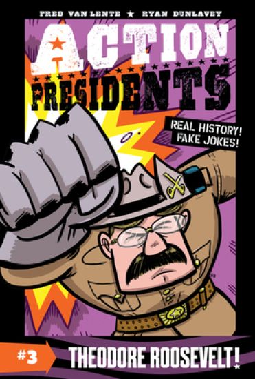 Action Presidents #3: Theodore Roosevelt!: A Graphic Novel Biography