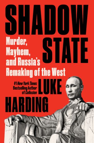 Shadow State: Murder, Mayhem, and Russia's Attack on the West