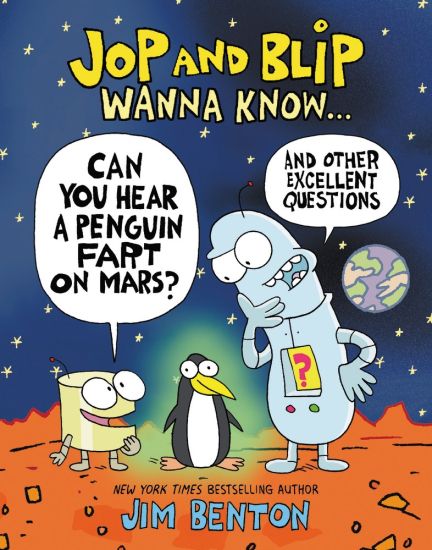 Jop and Blip Wanna Know #1: Can You Hear a Penguin Fart on Mars?: And Other Excellent Questions