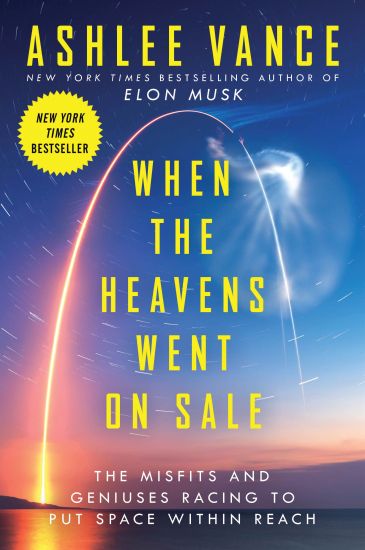 When the Heavens Went on Sale: The Misfits and Geniuses Racing to Put Space Within Reach