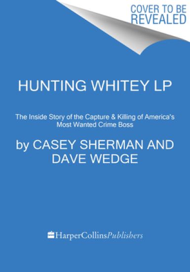 Kansikuva: Hunting Whitey: The Inside Story of the Capture & Killing of America's Most Wanted Crime Boss