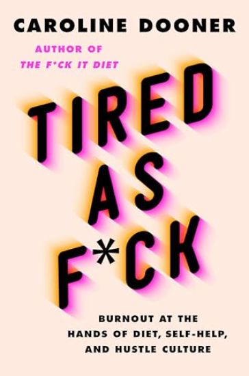Tired as F*ck: Burnout at the Hands of Diet, Self-Help, and Hustle Culture