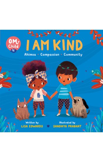 Om Child: I Am Kind: Ahimsa, Compassion, and Community