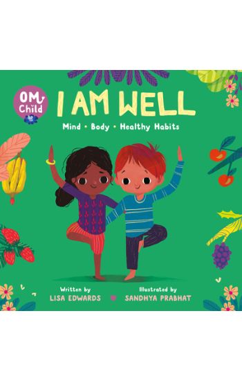 Om Child: I Am Well: Mind, Body, and Healthy Habits
