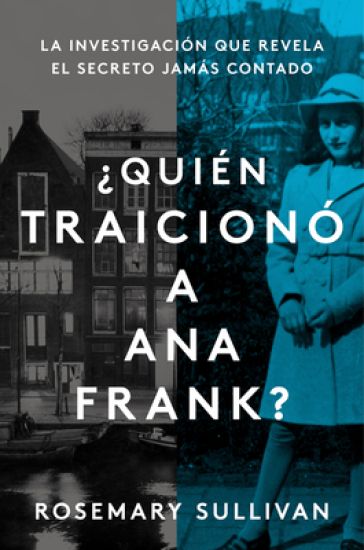 The Betrayal of Anne Frank \ ¿Quién Traicionó a Ana Frank? (Spanish Edition): La Investigación Que Revela El Secreto Jamás Contado