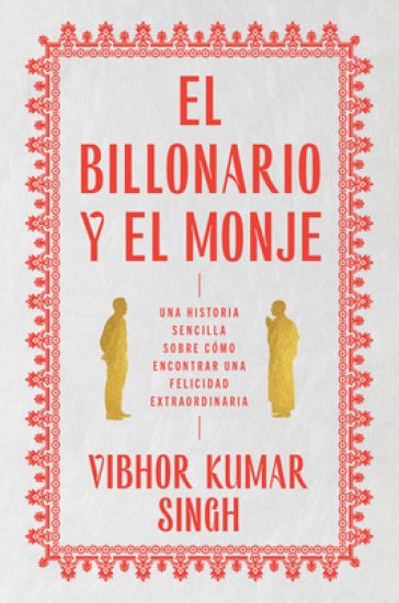 Billionaire and the Monk, the \ El Billonario Y El Monje (Spanish Edition): Una Historia Sencilla Sobre Cómo Encontrar Una Felicidad Extraordiaria