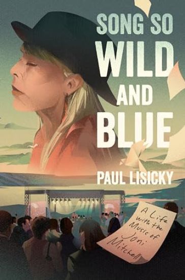 Song So Wild and Blue: A Life with the Music of Joni Mitchell