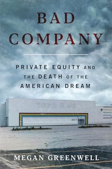 Bad Company: Private Equity and the Death of the American Dream
