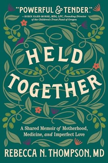 Held Together: A Shared Memoir of Motherhood, Medicine, and Imperfect Love