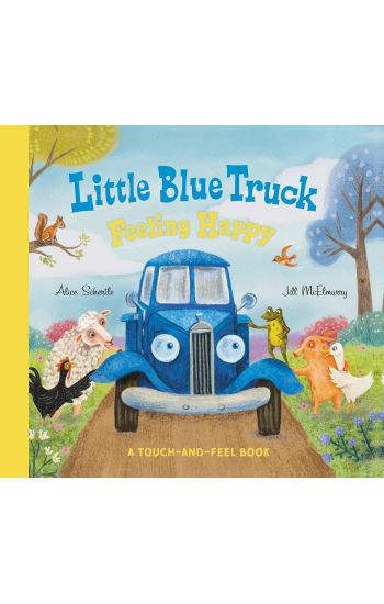 Little Blue Truck Feeling Happy: A Touch-and-Feel Book