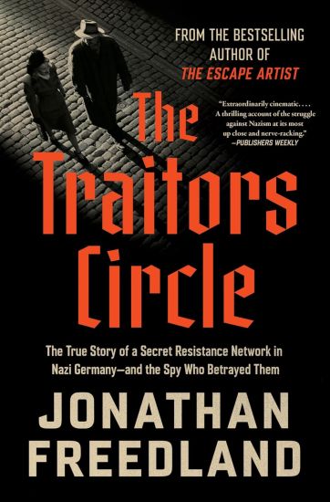 The Traitors Circle: The True Story of a Secret Resistance Network in Nazi Germany--And the Spy Who Betrayed Them