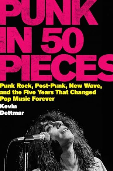 Punk in Fifty Pieces: Punk Rock, Post-Punk, New Wave, and the Five Years That Changed Pop Music Forever