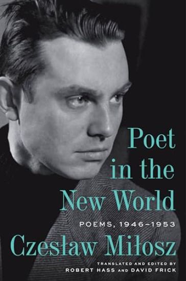 Poet in the New World: Poems, 1946-1953