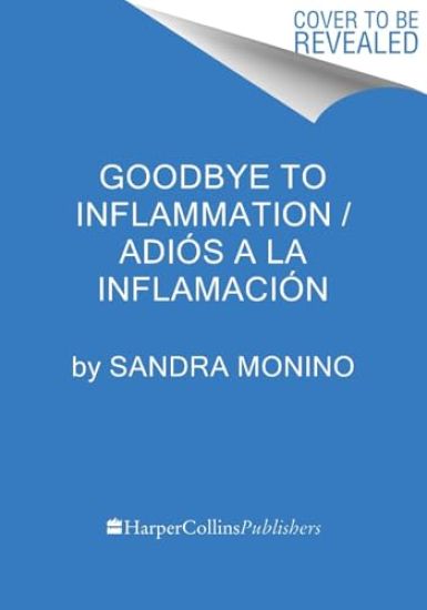 Goodbye to Inflammation / Adiós a la Inflamación (Spa Ed.): Recupera Tu Salud, Retrasa El Envejecimiento Y Siéntete Mejor Que Nunca