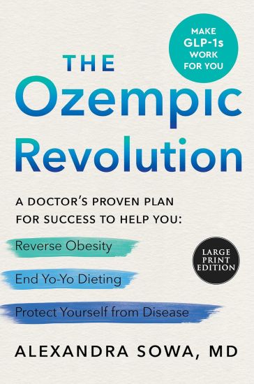 The Ozempic Revolution: A Doctor's Proven Plan for Success to Help You Reverse Obesity, End Yo-Yo Dieting, and Protect Yourself from Disease