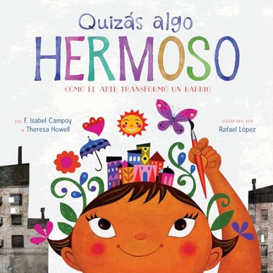 Quizás Algo Hermoso: Cómo El Arte Transformó Un Barrio (Maybe Something Beautiful Spanish Edition)