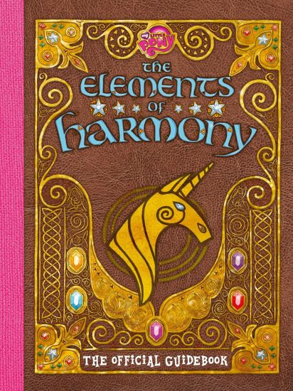 My Little Pony: The Elements of Harmony: The Official Friendship Is Magic Guidebook