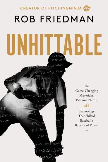 Unhittable: How Technology, Mavericks, and Innovators Engineered Baseball's New Era of Pitching Dominance