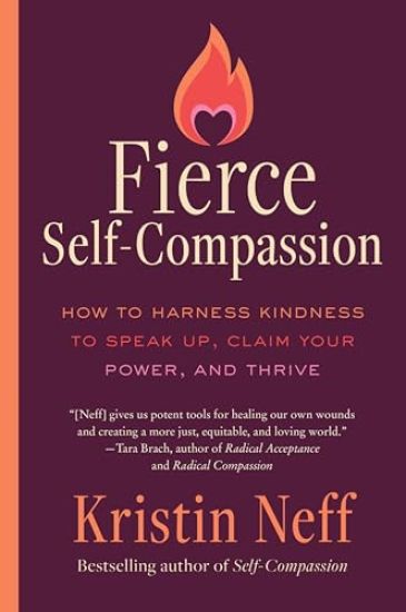 Fierce Self-Compassion: How to Harness Kindness to Speak Up, Claim Your Power, and Thrive