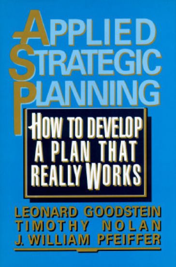 Applied Strategic Planning: How to Develop a Plan That Really Works