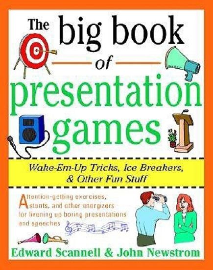 The Big Book of Presentation Games: Wake-Em-Up Tricks, Icebreakers, and Other Fun Stuff