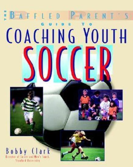 The Baffled Parent's Guide to Coaching Youth Soccer
