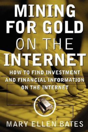 Mining for Gold on The Internet: How to Find Investment and Financial Information on the Internet