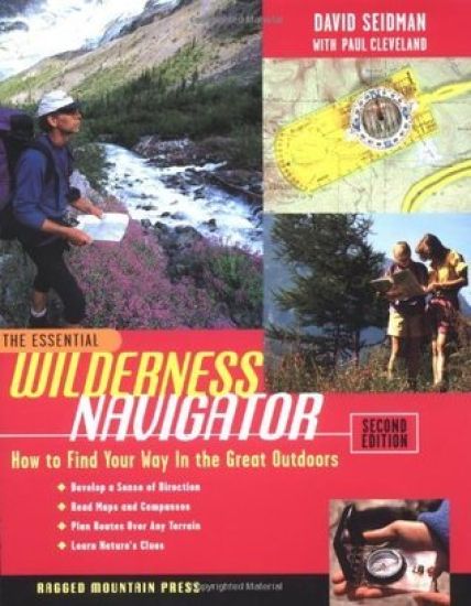 The Essential Wilderness Navigator: How to Find Your Way in the Great Outdoors, Second Edition