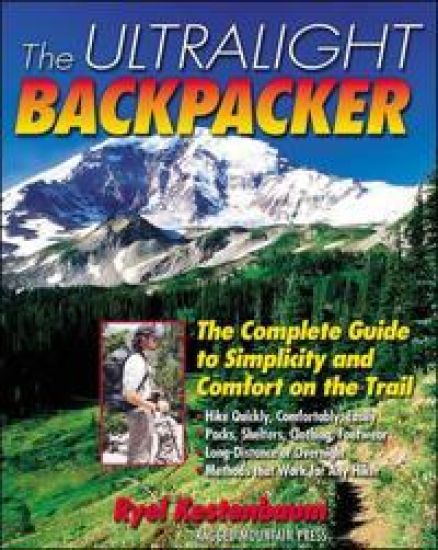 The Ultralight Backpacker : The Complete Guide to Simplicity and Comfort on the Trail