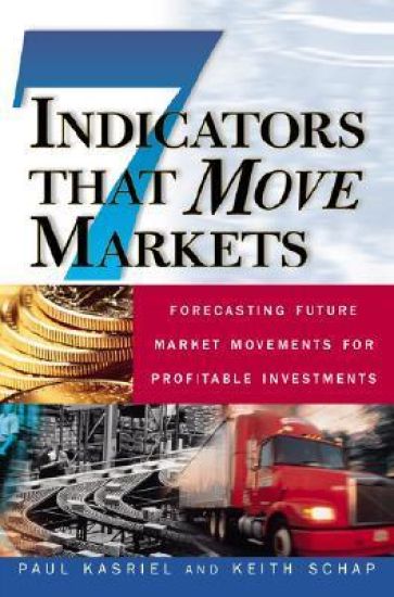 Seven Indicators That Move Markets: Forecasting Future Market Movements for Profitable Investments