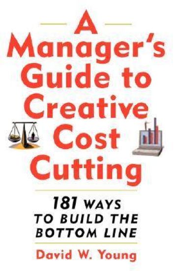 A Manager's Guide to Creative Cost Cutting