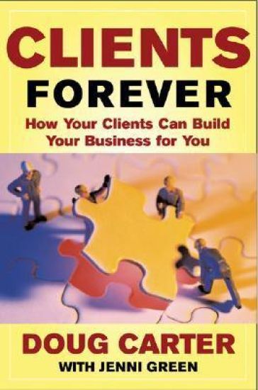 Clients Forever: How Your Clients Can Build Your Business for You