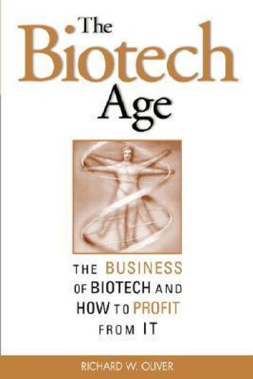 The Biotech Age: The Business of Biotech and How to Profit From It