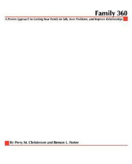 Family 360: A Proven Approach to Getting Your Family to Talk, Solve Problems, and Improve Relationships