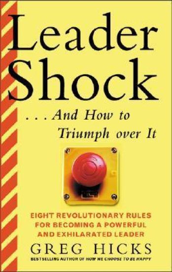 Leadershock... And How to Triumph Over It: Eight Revolutionary Rules for Becoming a Powerful and Exhiliarated Leader