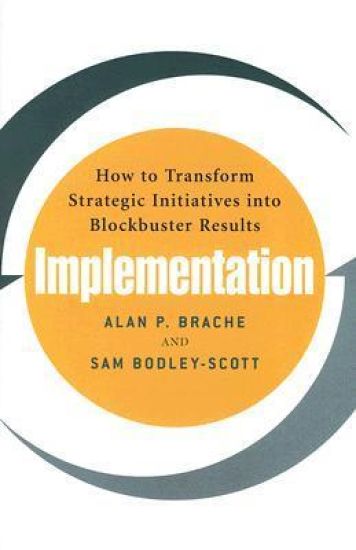 Implementation: How to Transform Strategic Initiatives into Blockbuster Results