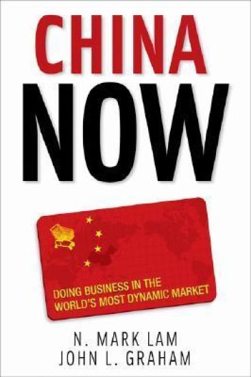 China Now: Doing Business in the World's Most Dynamic Market