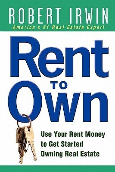 Rent to Own: Use Your Rent Money to Get Started Owning Real Estate