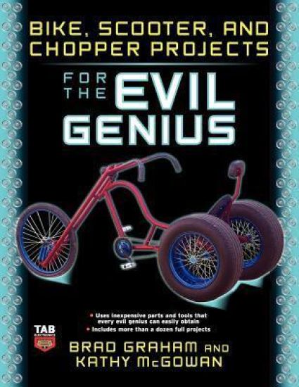 Bike, Scooter, and Chopper Projects for the Evil Genius