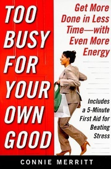 Too Busy for Your Own Good: Get More Done in Less Time—With Even More Energy