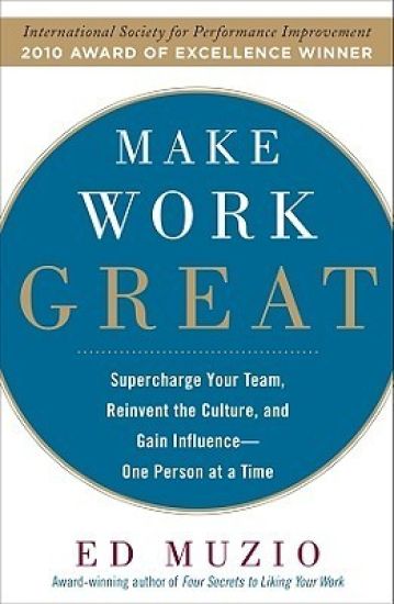Make Work Great:  Super Charge Your Team, Reinvent the Culture, and Gain Influence One Person at a Time
